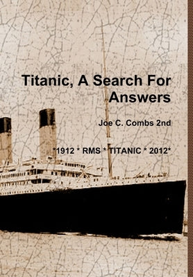 Titanic, A Search For Answers by Combs 2nd, Joe C.