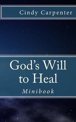 God's Will to Heal - Mini: Minibook by Carpenter, Cindy M.