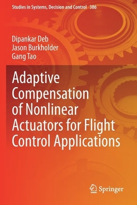 Adaptive Compensation of Nonlinear Actuators for Flight Control Applications by Deb, Dipankar