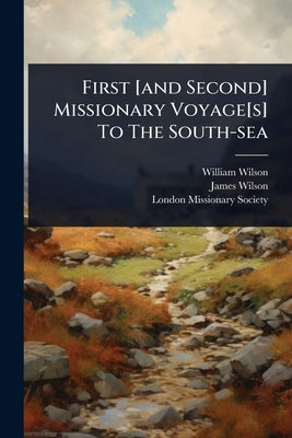 First [and Second] Missionary Voyage[s] To The South-sea by Wilson, William