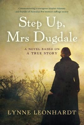 Step Up, Mrs Dugdale: A Novel Based On A True Story by Leonhardt, Lynne