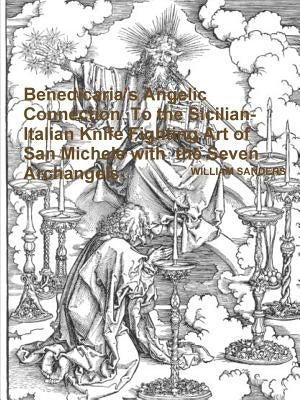 Benedicaria's Angelic Connection To the Sicilian-Italian Knife Fighting Art of San Michele with the Seven Archangels by Sanders, William
