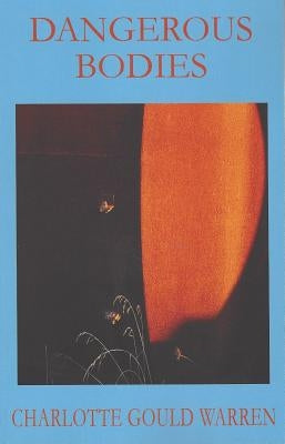 Dangerous Bodies by Warren, Charlotte Gould