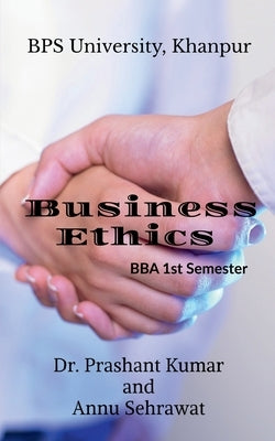 Business Ethics: For B.B.A. (3rd Semester) of Bhagat Phool Singh Women's University, KHANPUR by Sehrawat, Annu