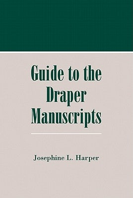 Guide to the Draper Manuscripts by Harper, Josephine L.