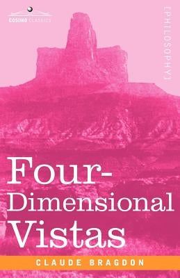Four-Dimensional Vistas by Bragdon, Claude Fayette