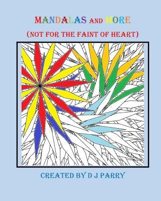 Mandalas and More: (Not for the Faint of Heart) by Parry, D. J.