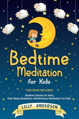 Bedtime Meditation for Kids: This Book Includes: Bedtime Stories for Kids, Kids Sleep Meditation, Mindfulness Meditation for Kids by Andersen, Lilly