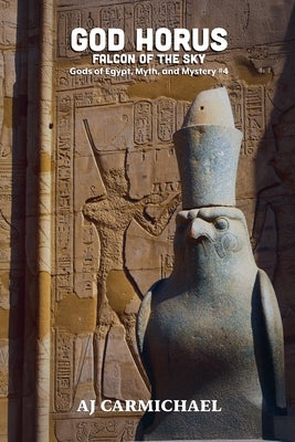 God Horus, Falcon of the Sky by Carmichael, Aj