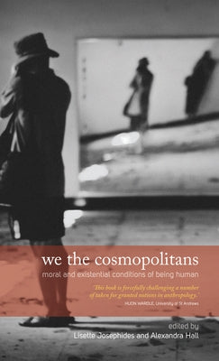 We the Cosmopolitans: Moral and Existential Conditions of Being Human by Josephides, Lisette