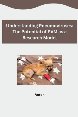 Understanding Pneumoviruses: The Potential of PVM as a Research Model by Anton