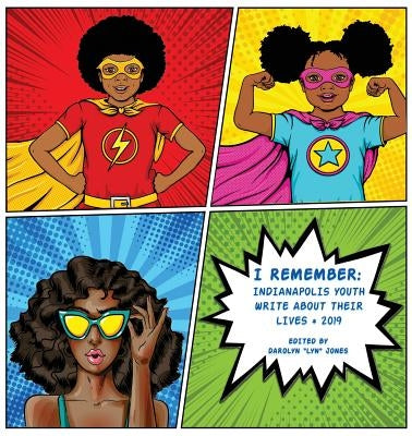 I Remember 2019: Indianapolis Youth Write about Their Lives by Jones, Darolyn "Lyn"