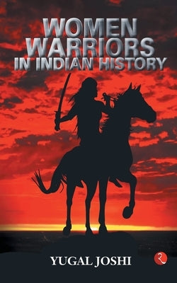Women Warriors In Indian History by Joshi, Yugal