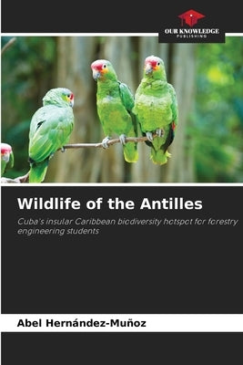 Wildlife of the Antilles by Hernández-Muñoz, Abel