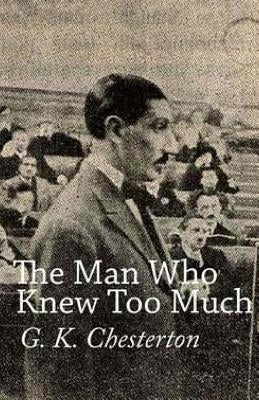 The Man Who Knew Too Much by Chesterton, G. K.