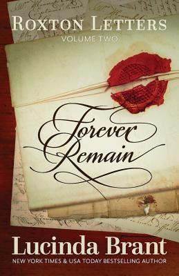 Forever Remain: Roxton Letters Volume Two by Brant, Lucinda