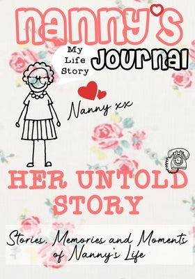 Nanny's Journal - Her Untold Story: Stories, Memories and Moments of Nanny's Life: A Guided Memory Journal by Publishing Group, The Life Graduate