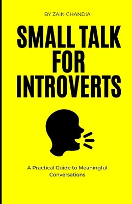 Small Talk for Introverts: A Practical Guide to Meaningful Conversations by Chandia, Zain