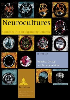 Neurocultures: Glimpses into an Expanding Universe by Ortega, Francisco