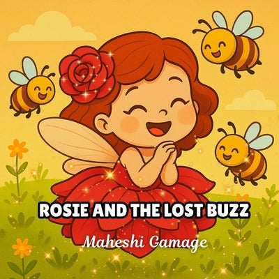 Rosie and the Lost Buzz: A Flower Fairy's Quest to Save the Bees and Discover the Magic of Nature A Delightful Story to Inspire Kids to Protect Nature by Gamage, Maheshi