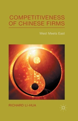 Competitiveness of Chinese Firms: West Meets East by Li-Hua, R.