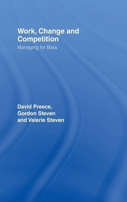 Work, Change and Competition: Managing for Bass by Preece, David