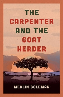 The Carpenter and The Goat Herder by Goldman, Merlin