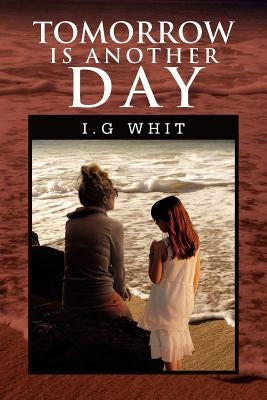 Tomorrow Is Another Day by Whit, I. G.