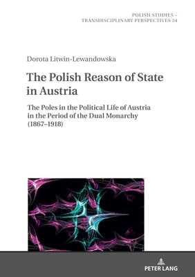 Polish Studies - Transdisciplinary Perspectives: The Poles in the Political Life of Austria in the Period of the Dual Monarchy (1867-1918) by Fazan, Jaroslaw