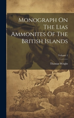 Monograph On The Lias Ammonites Of The British Islands; Volume 1 by Wright, Thomas