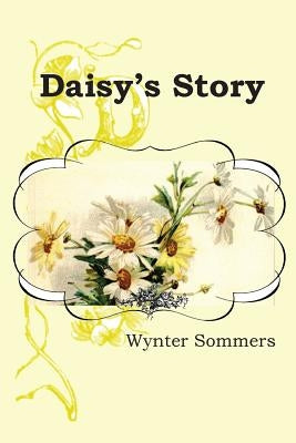 Daisy's Story: Daisy's Adventures Set #1, Book 1 by Sommers, Wynter