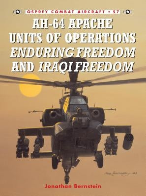 Ah-64 Apache Units of Operations Enduring Freedom & Iraqi Freedom by Bernstein, Jonathan