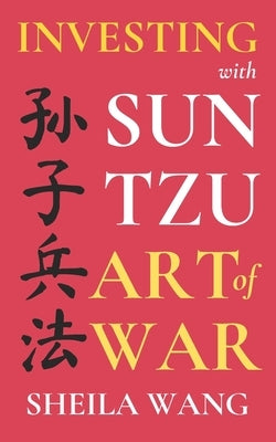 Investing with Sun Tzu Art of War by Wang, Sheila