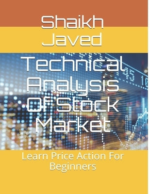 Technical Analysis Of Stock Market: Learn Price Action For Beginners by Javed, Shaikh