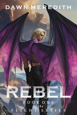 Rebel: Book One of the FLIGHT Trilogy by Meredith, Dawn