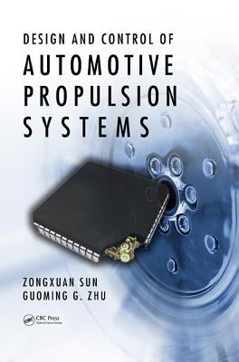 Design and Control of Automotive Propulsion Systems by Sun, Zongxuan