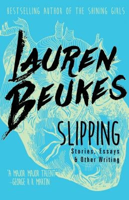 Slipping: Stories, Essays, & Other Writing by Beukes, Lauren