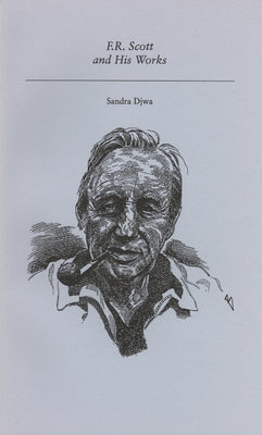 F.R. Scott and His Works by Djwa, Sandra