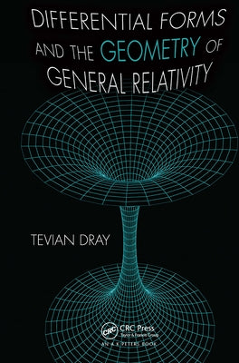 Differential Forms and the Geometry of General Relativity by Dray, Tevian