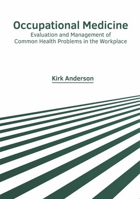 Occupational Medicine: Evaluation and Management of Common Health Problems in the Workplace by Anderson, Kirk