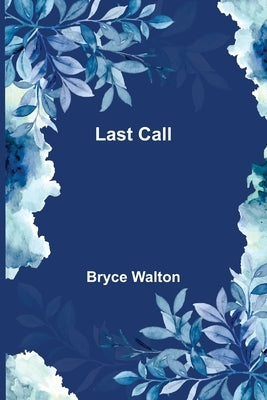 Last Call by Walton, Bryce