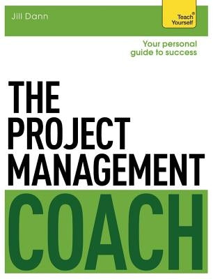 The Project Management Coach: Your Interactive Guide to Managing Projects by Dann, Jill