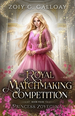 The Royal Matchmaking Competition: Princess Zoyechka by Galloay, Zoiy G.