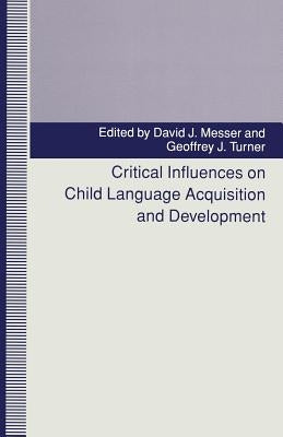 Critical Influences on Child Language Acquisition and Development by Messer, David J.