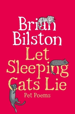 Let Sleeping Cats Lie - Pet Poems by Bilston, Brian