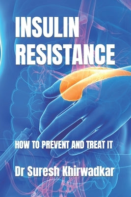 Insulin Resistance: How To Prevent And Treat It by Khirwadkar, Suresh