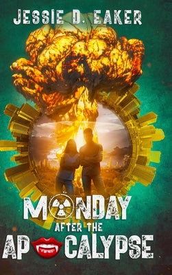Monday After The Apocalypse: Unlikely Survivors - Book 1 by Eaker, Jessie D.