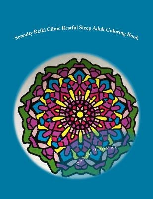 Serenity Reiki Clinic *Restful Sleep* Adult Coloring Book: Reiki Infused Mandalas For Restful Sleep by Thomas, Sarah Parker