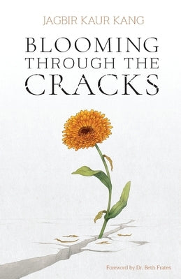 Blooming Through the Cracks by Kang, Jagbir Kaur