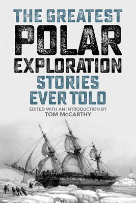 The Greatest Polar Exploration Stories Ever Told by McCarthy, Tom